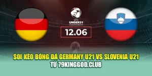 Soi Kèo Bóng Đá Germany U21 Vs Slovenia U21 Từ vn68s.io