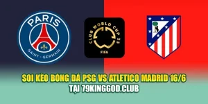 Soi Kèo Bóng Đá PSG Vs Atletico Madrid 16/6 Tại vn68s.io
