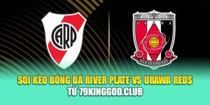 Soi Kèo Bóng Đá River Plate Vs Urawa Reds Từ vn68s.io